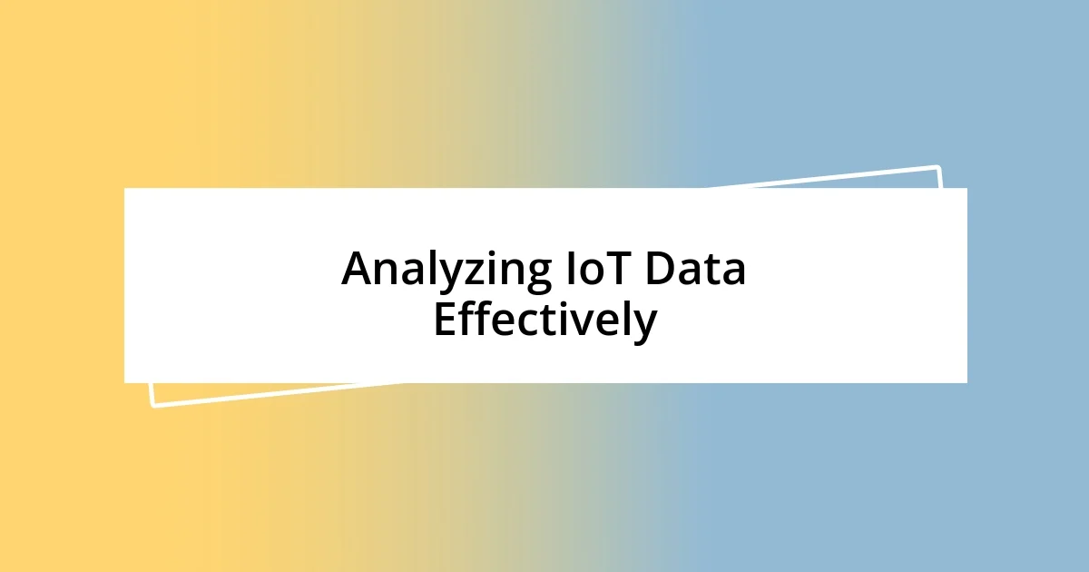 Analyzing IoT Data Effectively