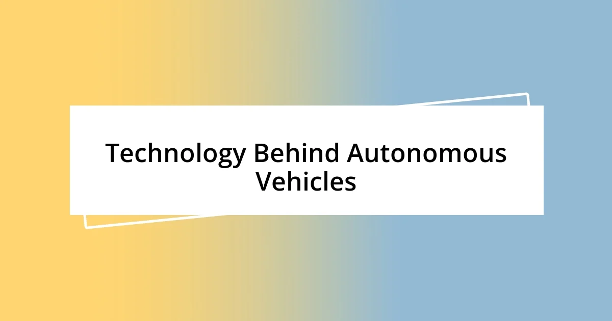 Technology Behind Autonomous Vehicles