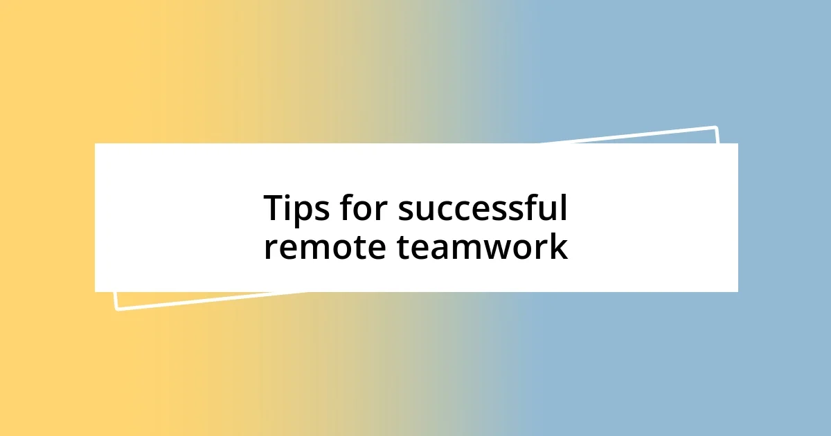 Tips for successful remote teamwork