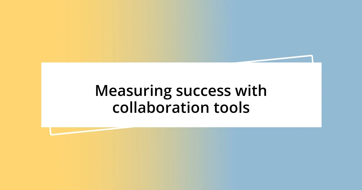 Measuring success with collaboration tools