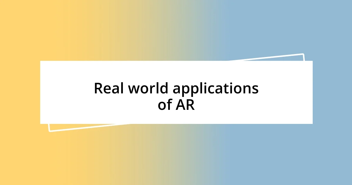 Real world applications of AR