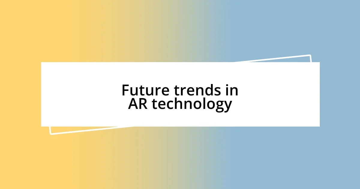 Future trends in AR technology