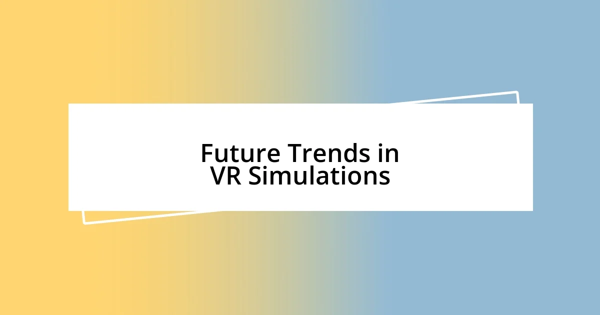 Future Trends in VR Simulations