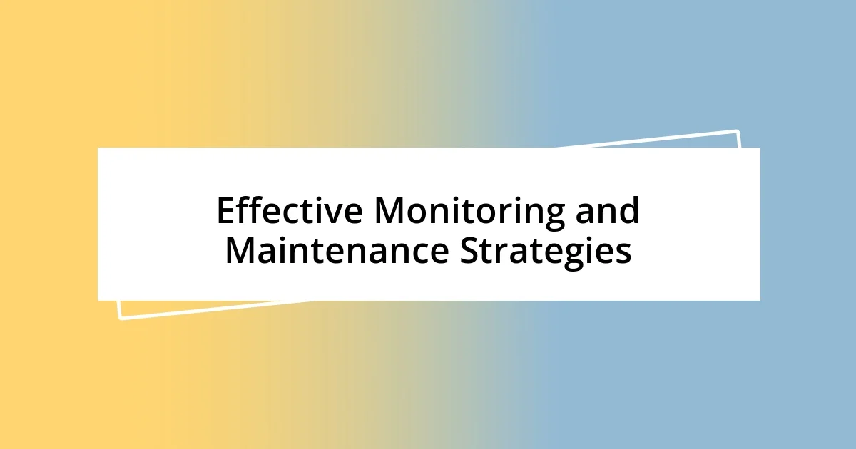 Effective Monitoring and Maintenance Strategies