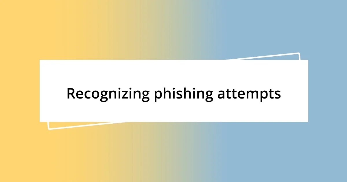 Recognizing phishing attempts