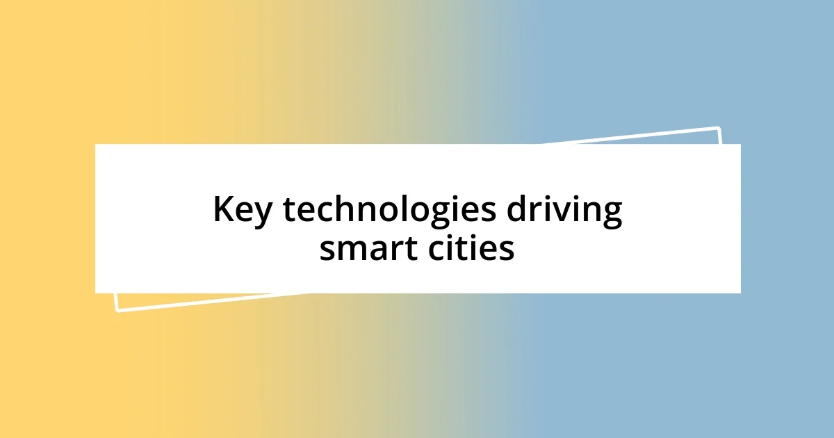 Key technologies driving smart cities