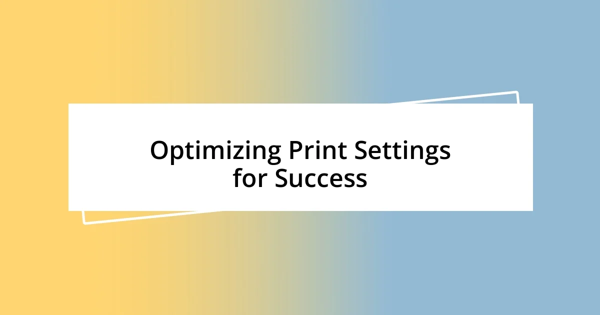 Optimizing Print Settings for Success