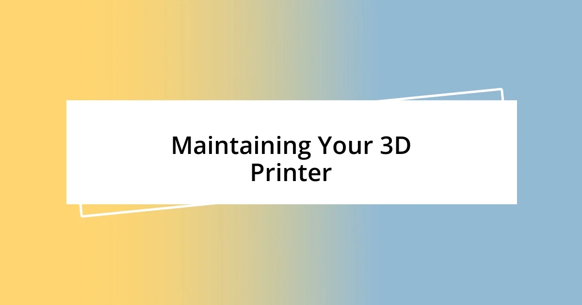 Maintaining Your 3D Printer