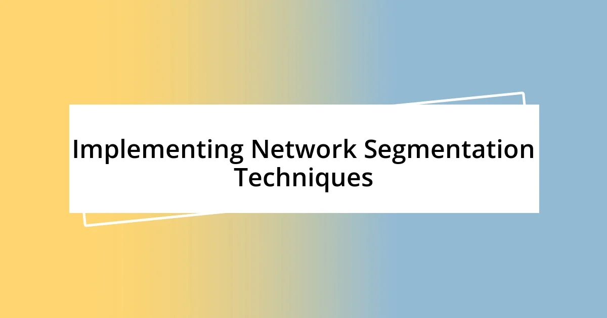 Implementing Network Segmentation Techniques