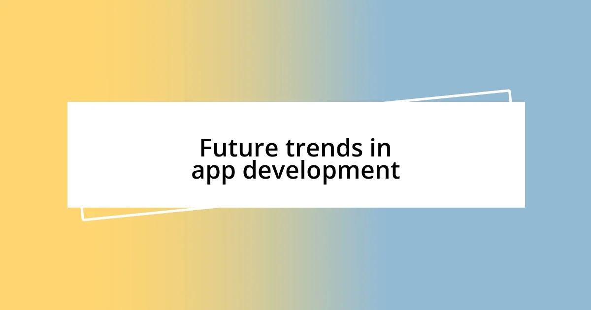 Future trends in app development