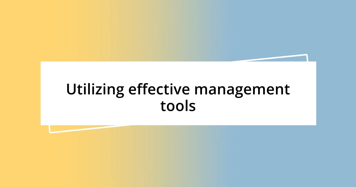 Utilizing effective management tools