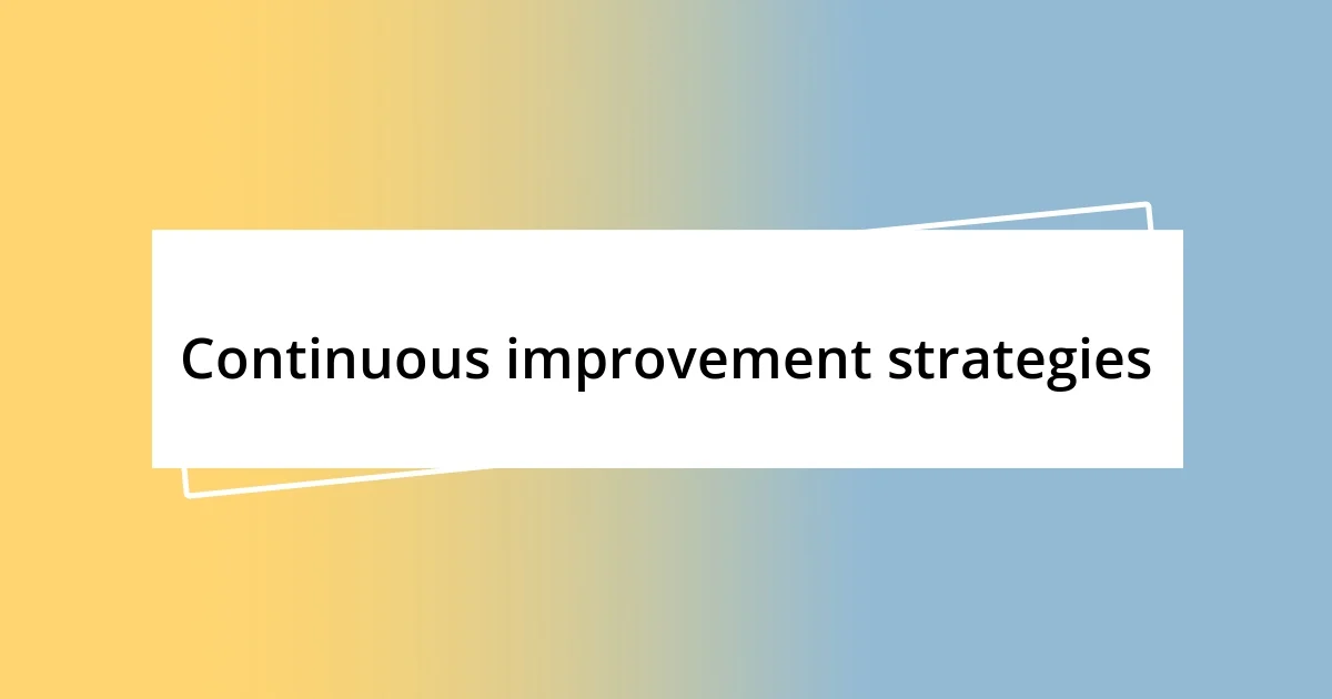 Continuous improvement strategies