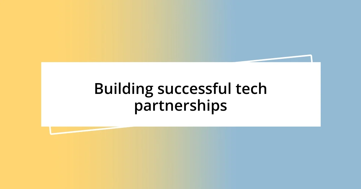 Building successful tech partnerships