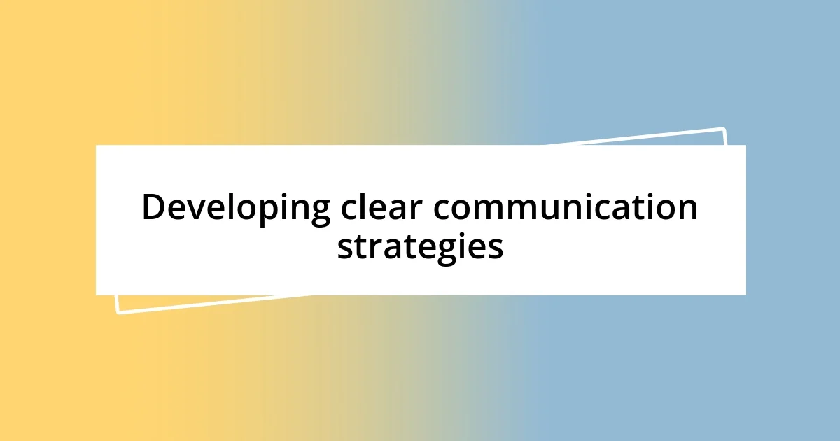 Developing clear communication strategies