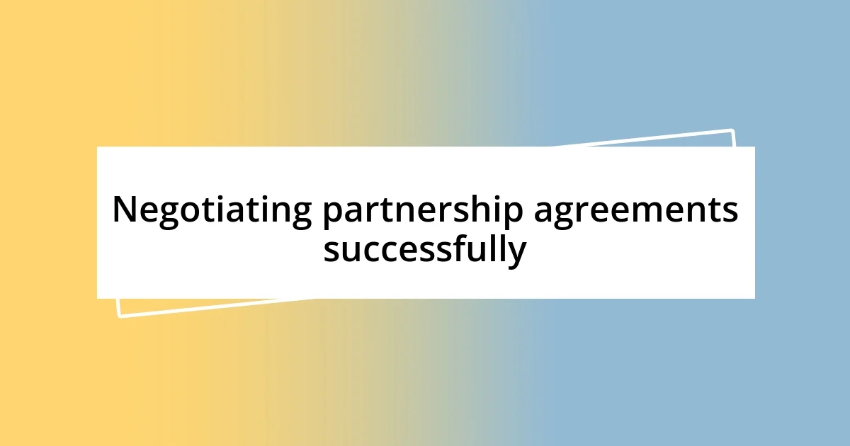 Negotiating partnership agreements successfully