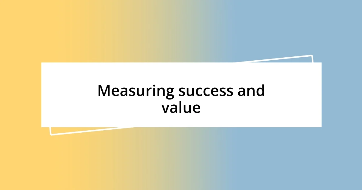 Measuring success and value